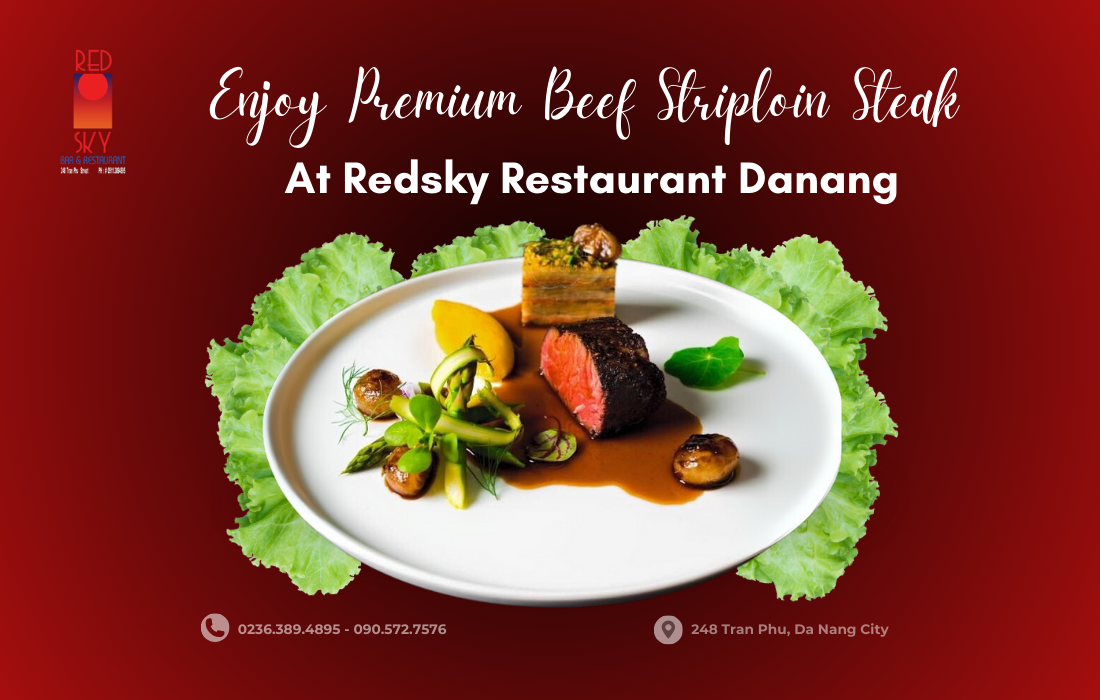 Enjoy Premium Beef Striploin Steak At Redsky Restaurant Danang