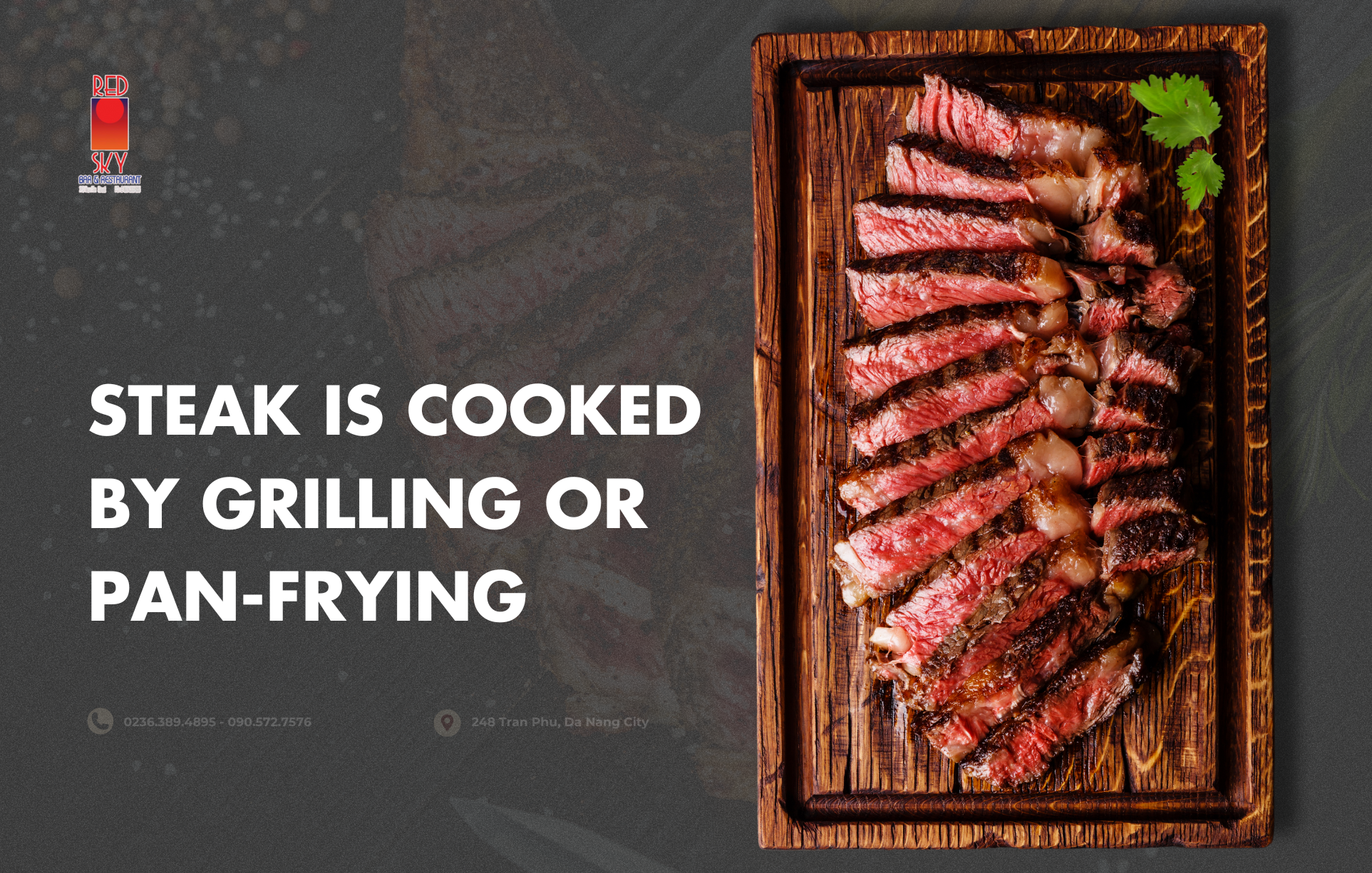 Steak is cooked by grilling or pan-frying